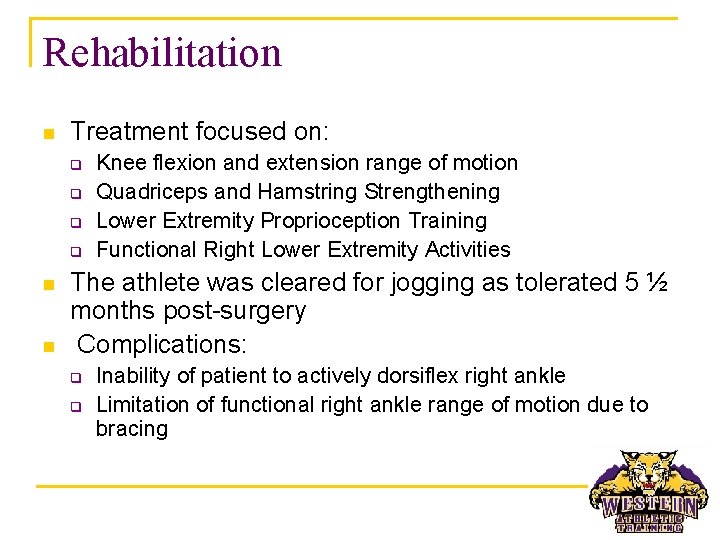 Rehabilitation n Treatment focused on: q q n n Knee flexion and extension range