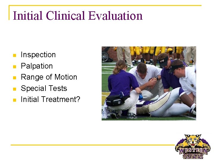 Initial Clinical Evaluation n n Inspection Palpation Range of Motion Special Tests Initial Treatment?