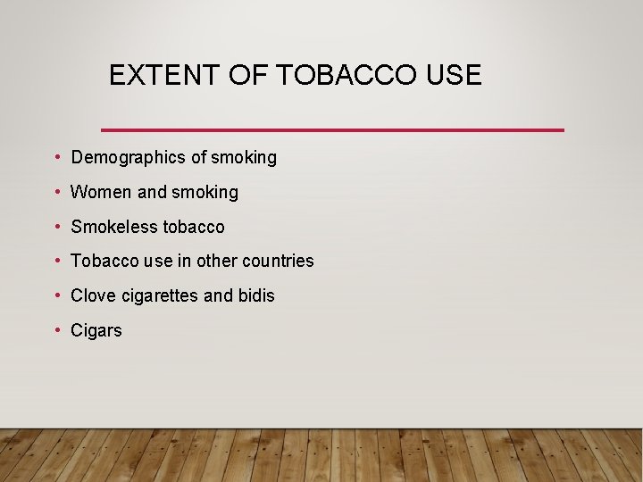 EXTENT OF TOBACCO USE • Demographics of smoking • Women and smoking • Smokeless