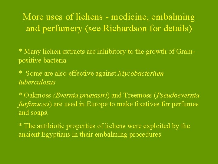 More uses of lichens - medicine, embalming and perfumery (see Richardson for details) *