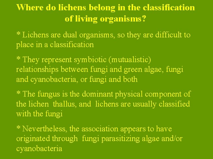 Where do lichens belong in the classification of living organisms? * Lichens are dual