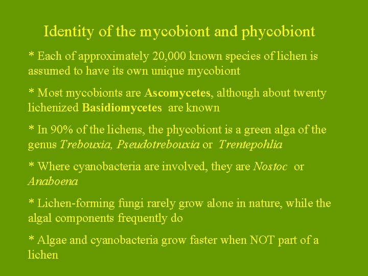 Identity of the mycobiont and phycobiont * Each of approximately 20, 000 known species