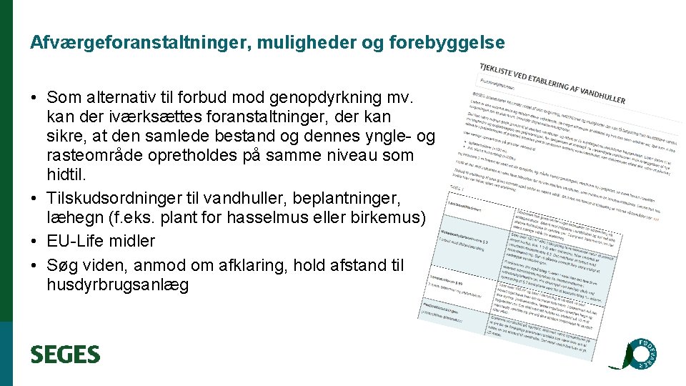 Afværgeforanstaltninger, muligheder og forebyggelse • Som alternativ til forbud mod genopdyrkning mv. kan der