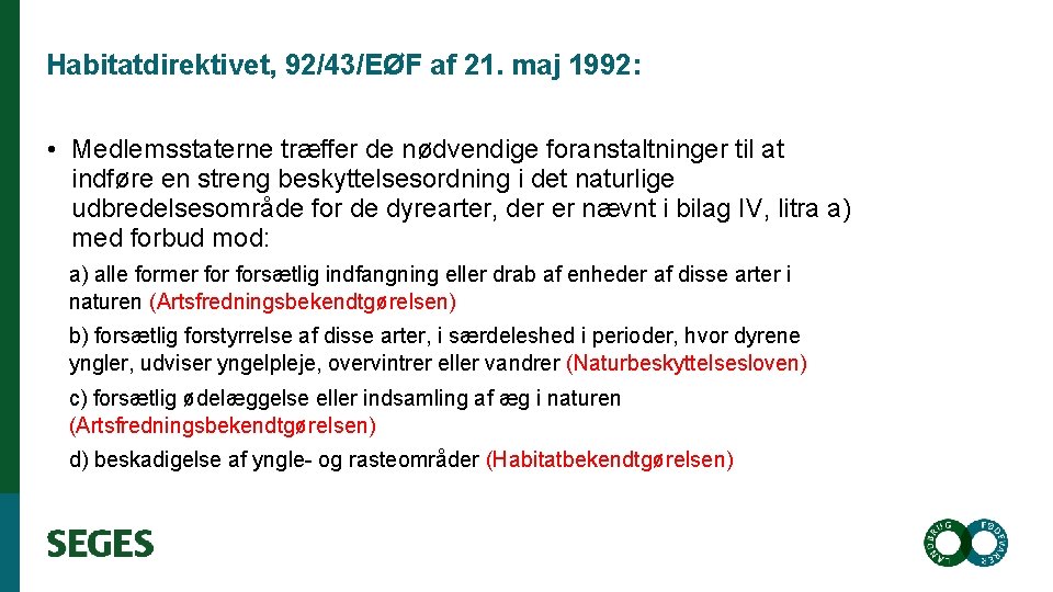 Habitatdirektivet, 92/43/EØF af 21. maj 1992: • Medlemsstaterne træffer de nødvendige foranstaltninger til at