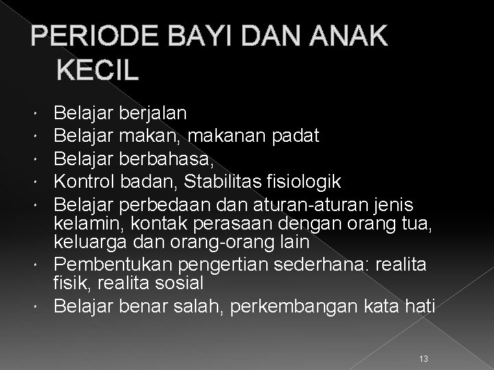 PERIODE BAYI DAN ANAK KECIL Belajar berjalan Belajar makan, makanan padat Belajar berbahasa, Kontrol