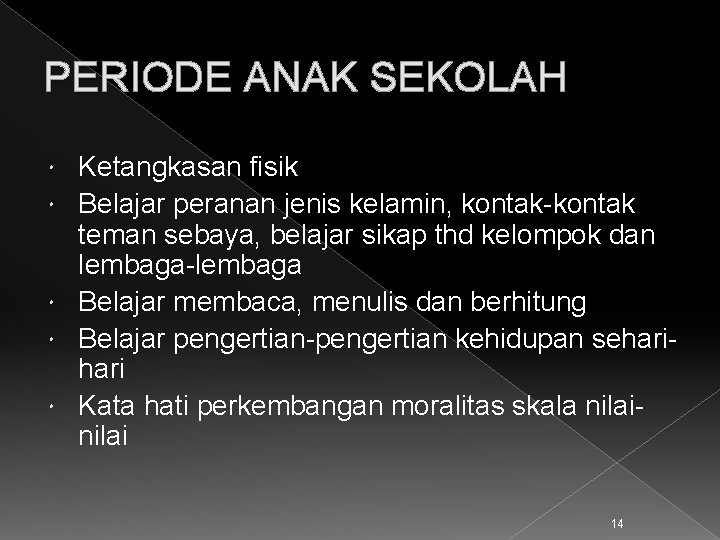 PERIODE ANAK SEKOLAH Ketangkasan fisik Belajar peranan jenis kelamin, kontak-kontak teman sebaya, belajar sikap