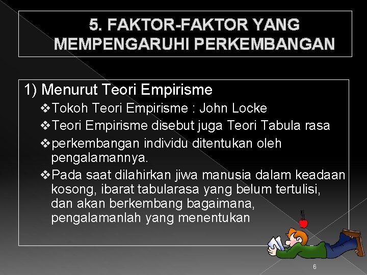 5. FAKTOR-FAKTOR YANG MEMPENGARUHI PERKEMBANGAN 1) Menurut Teori Empirisme v. Tokoh Teori Empirisme :