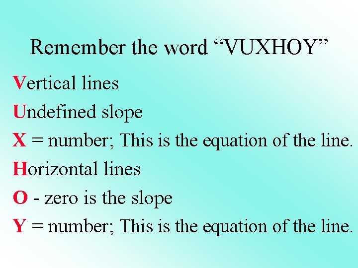 Remember the word “VUXHOY” Vertical lines Undefined slope X = number; This is the