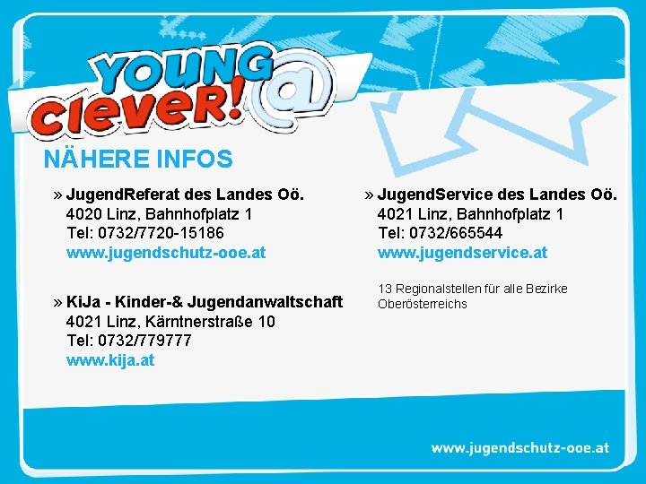 NÄHERE INFOS » Jugend. Referat des Landes Oö. 4020 Linz, Bahnhofplatz 1 Tel: 0732/7720