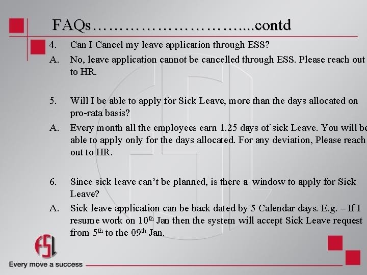 FAQs……………. . contd 4. A. Can I Cancel my leave application through ESS? No,