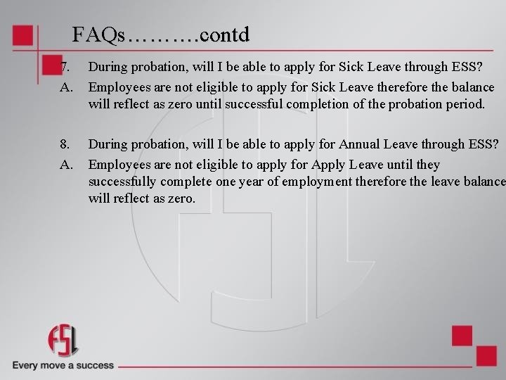 FAQs………. contd 7. A. During probation, will I be able to apply for Sick