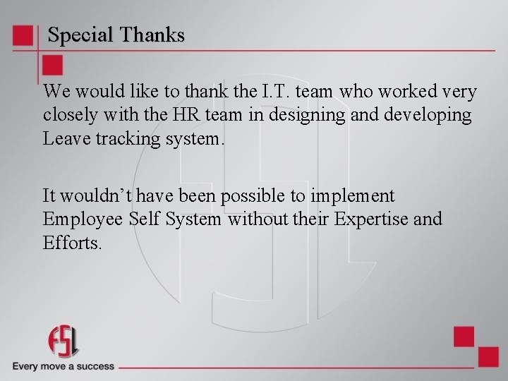 Special Thanks We would like to thank the I. T. team who worked very