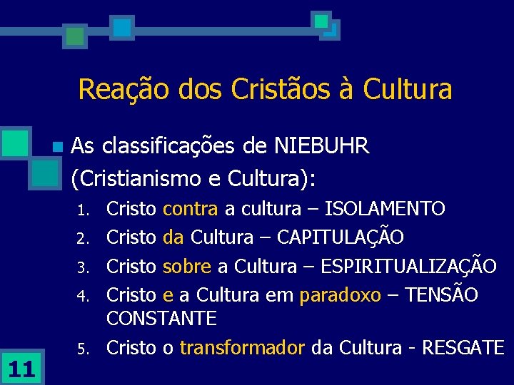 Reação dos Cristãos à Cultura n As classificações de NIEBUHR (Cristianismo e Cultura): 1.