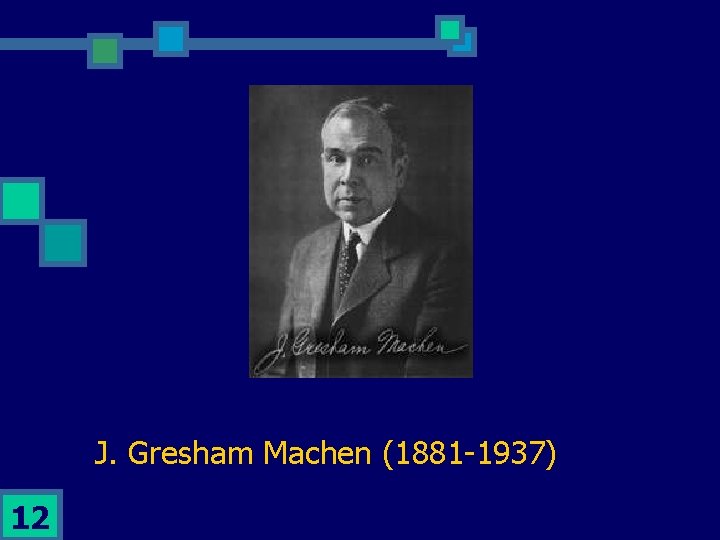J. Gresham Machen (1881 -1937) 12 