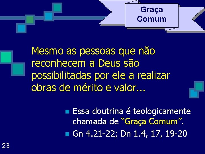 Graça Comum Mesmo as pessoas que não reconhecem a Deus são possibilitadas por ele