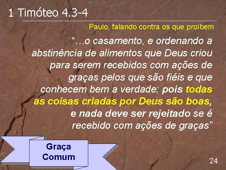 1 Timóteo 4. 3 -4 Paulo, falando contra os que proíbem … “…o casamento,