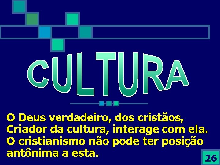 O Deus verdadeiro, dos cristãos, Criador da cultura, interage com ela. O cristianismo não