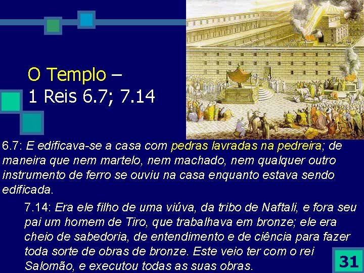 O Templo – 1 Reis 6. 7; 7. 14 6. 7: E edificava-se a