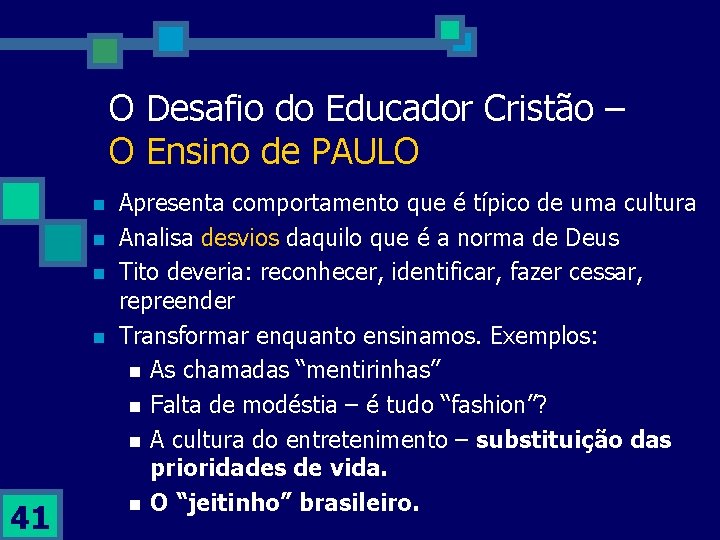 O Desafio do Educador Cristão – O Ensino de PAULO n n 41 Apresenta