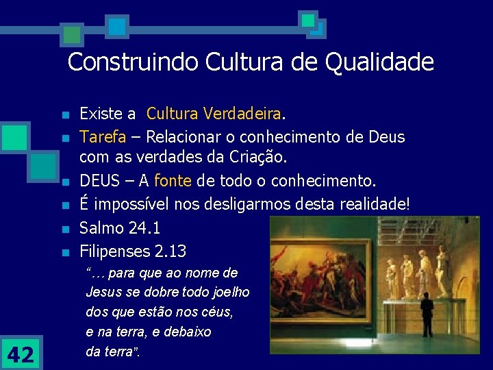 Construindo Cultura de Qualidade n n n 42 Existe a Cultura Verdadeira. Tarefa –