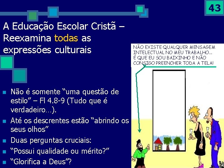 43 A Educação Escolar Cristã – Reexamina todas as expressões culturais n n n