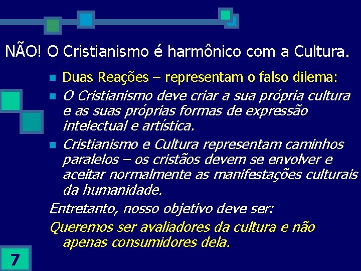 NÃO! O Cristianismo é harmônico com a Cultura. n O Cristianismo deve criar a