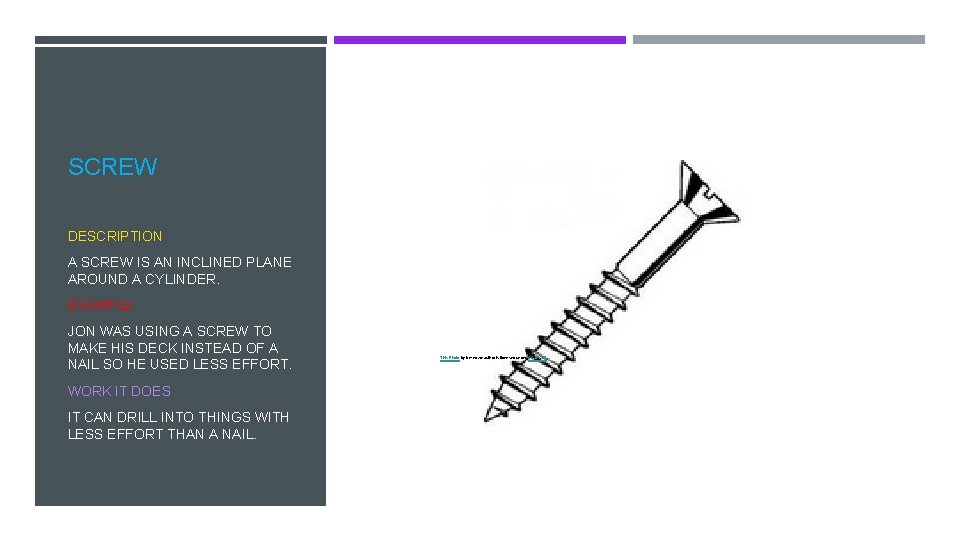 SCREW DESCRIPTION A SCREW IS AN INCLINED PLANE AROUND A CYLINDER. EXAMPLE JON WAS
