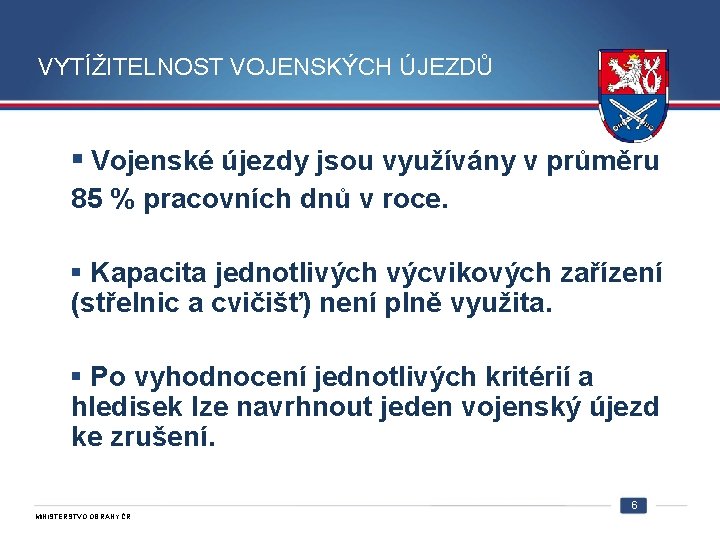 VYTÍŽITELNOST VOJENSKÝCH ÚJEZDŮ § Vojenské újezdy jsou využívány v průměru 85 % pracovních dnů