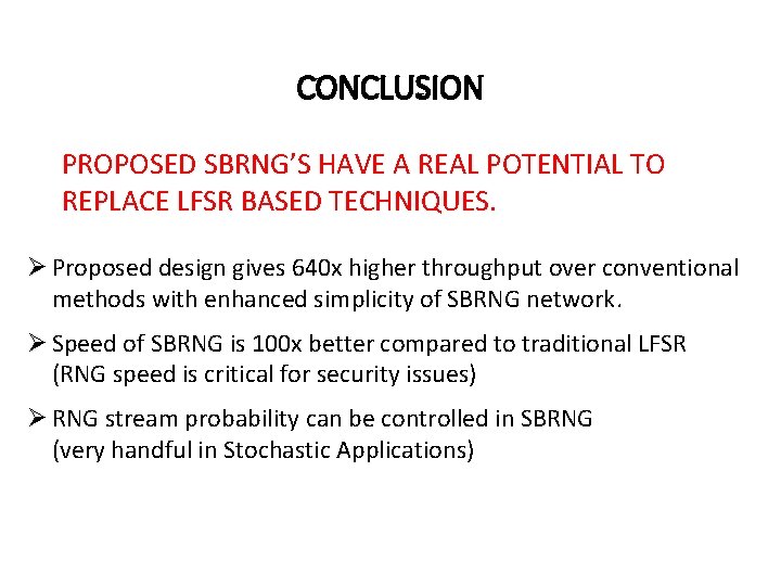 CONCLUSION PROPOSED SBRNG’S HAVE A REAL POTENTIAL TO REPLACE LFSR BASED TECHNIQUES. Ø Proposed