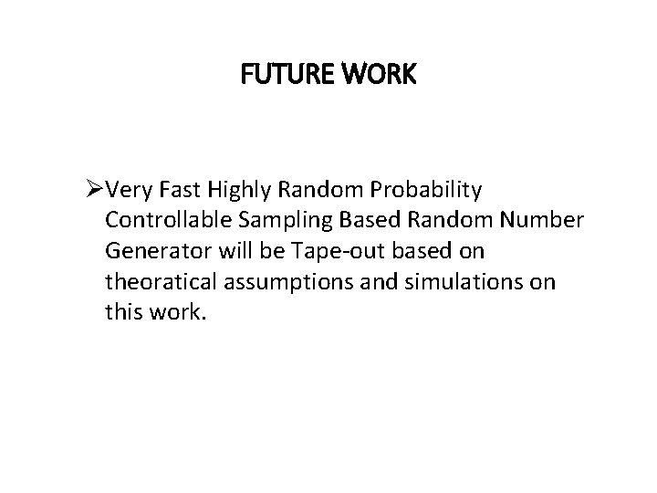 FUTURE WORK ØVery Fast Highly Random Probability Controllable Sampling Based Random Number Generator will