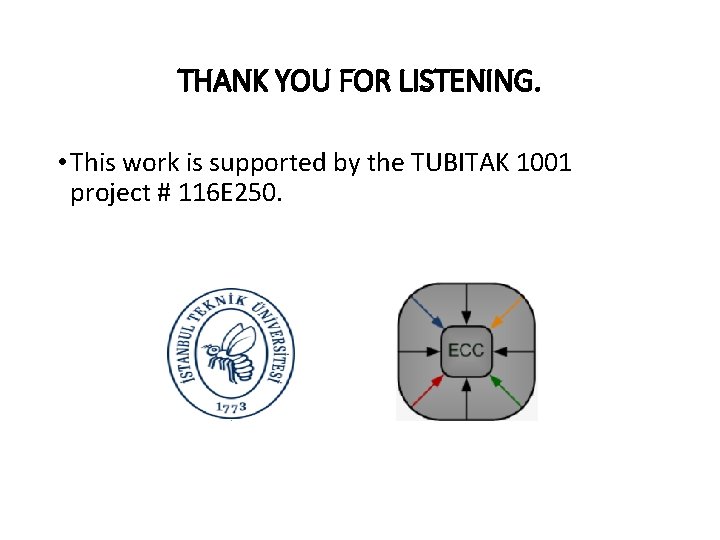 THANK YOU FOR LISTENING. • This work is supported by the TUBITAK 1001 project