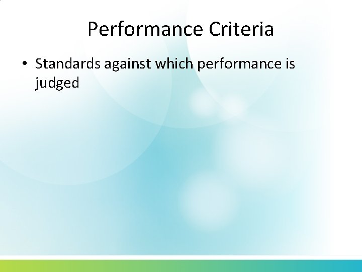 Performance Criteria • Standards against which performance is judged 