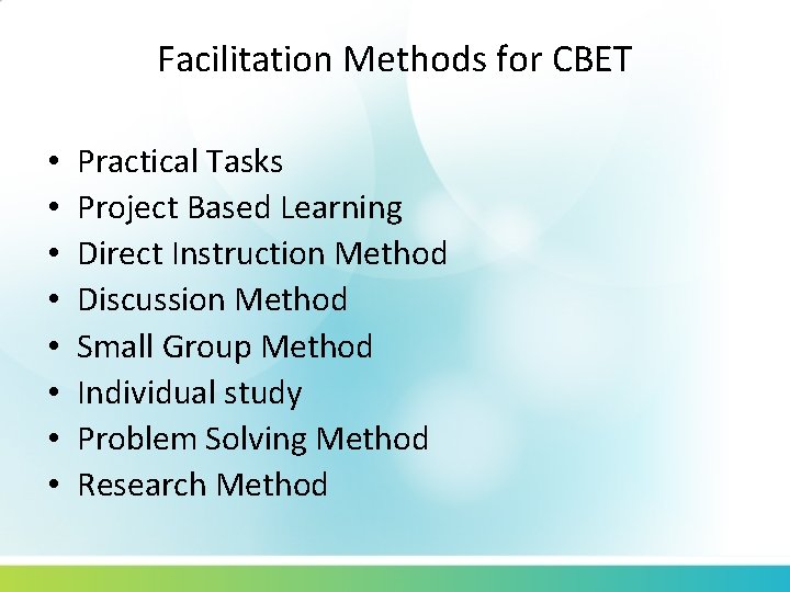 Facilitation Methods for CBET • • Practical Tasks Project Based Learning Direct Instruction Method