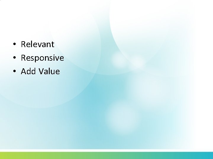  • Relevant • Responsive • Add Value 