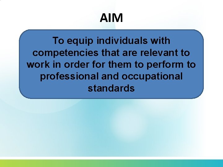 AIM To equip individuals with competencies that are relevant to work in order for