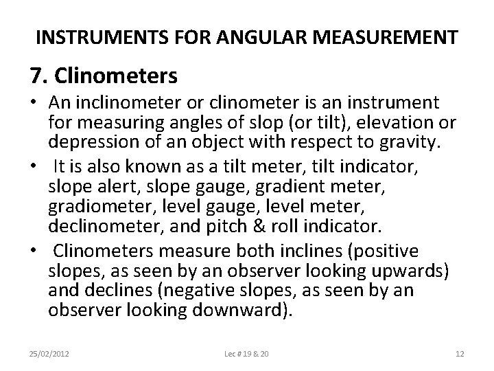INSTRUMENTS FOR ANGULAR MEASUREMENT 7. Clinometers • An inclinometer or clinometer is an instrument