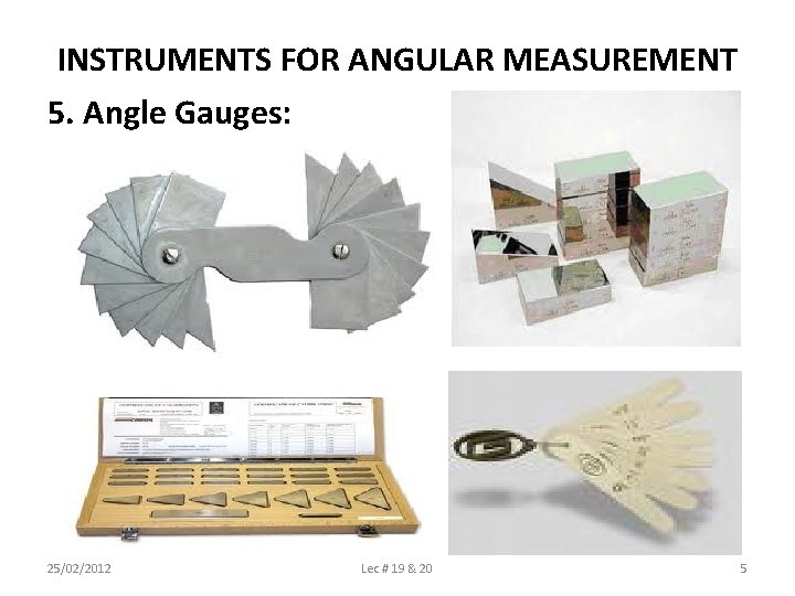 INSTRUMENTS FOR ANGULAR MEASUREMENT 5. Angle Gauges: 25/02/2012 Lec # 19 & 20 5