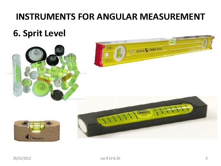 INSTRUMENTS FOR ANGULAR MEASUREMENT 6. Sprit Level 25/02/2012 Lec # 19 & 20 8
