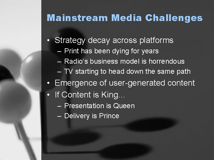 Mainstream Media Challenges • Strategy decay across platforms – Print has been dying for