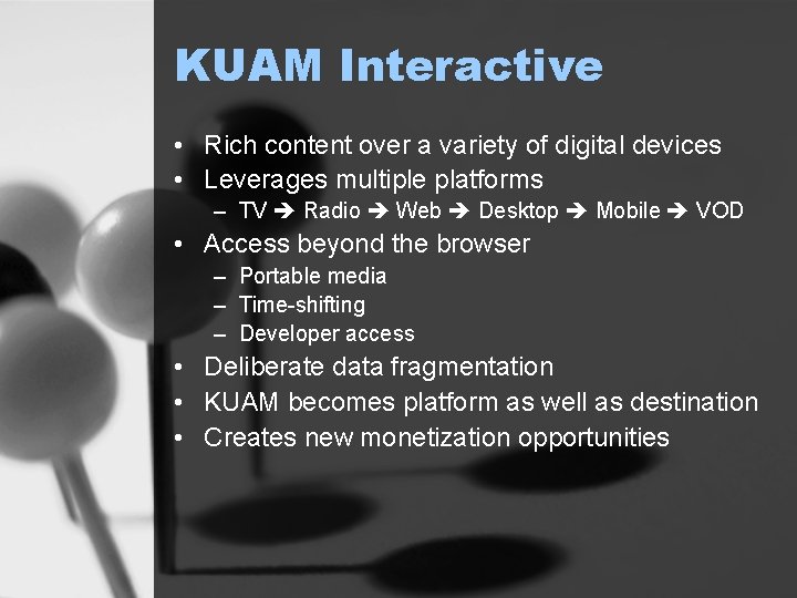 KUAM Interactive • Rich content over a variety of digital devices • Leverages multiple