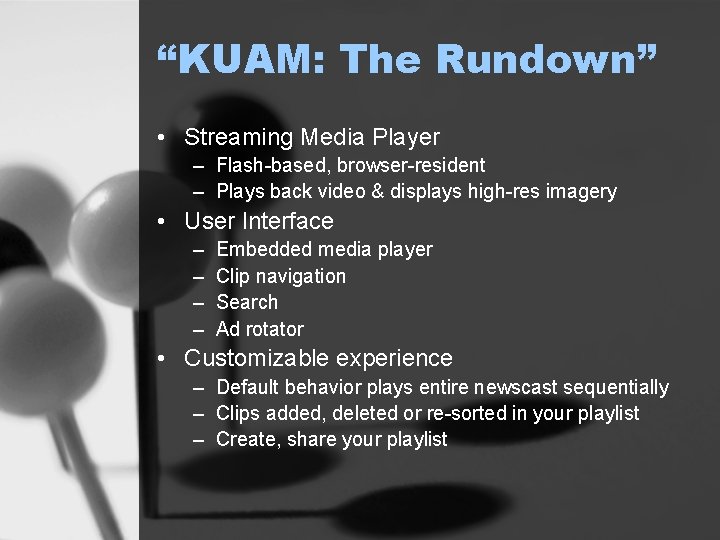 “KUAM: The Rundown” • Streaming Media Player – Flash-based, browser-resident – Plays back video