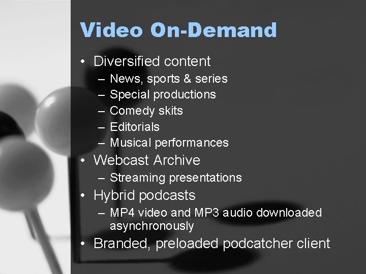 Video On-Demand • Diversified content – – – News, sports & series Special productions