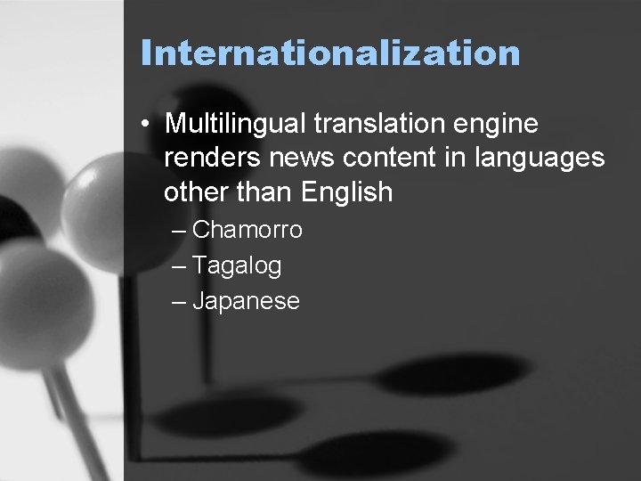 Internationalization • Multilingual translation engine renders news content in languages other than English –