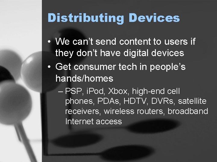 Distributing Devices • We can’t send content to users if they don’t have digital