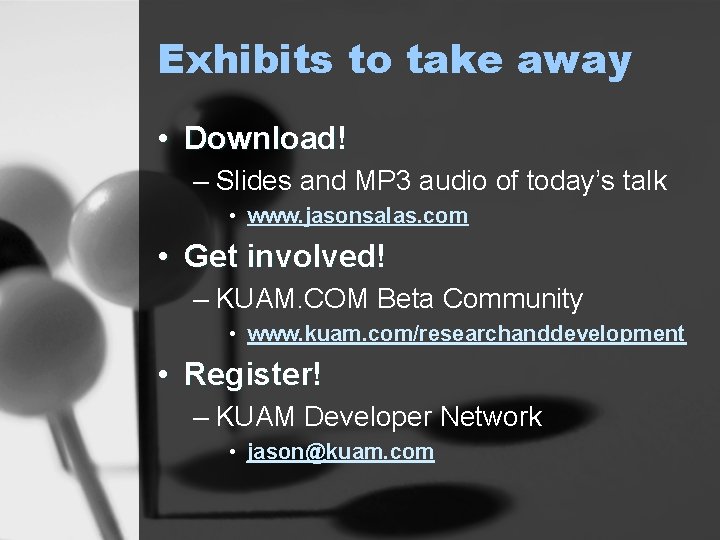 Exhibits to take away • Download! – Slides and MP 3 audio of today’s