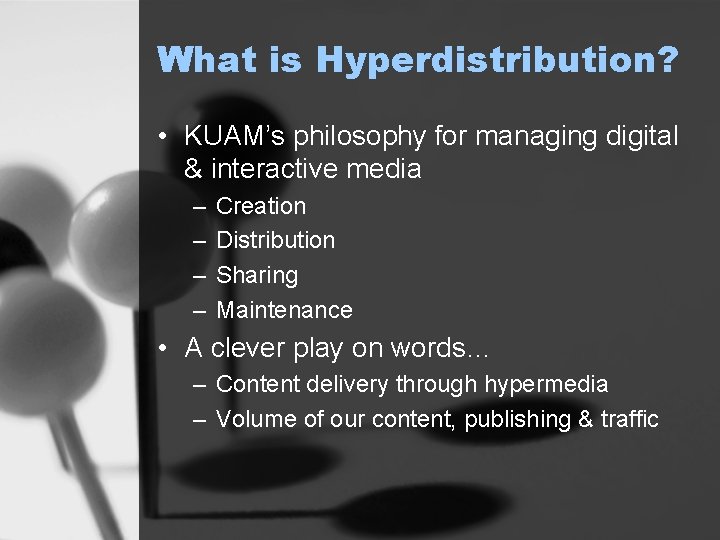 What is Hyperdistribution? • KUAM’s philosophy for managing digital & interactive media – –