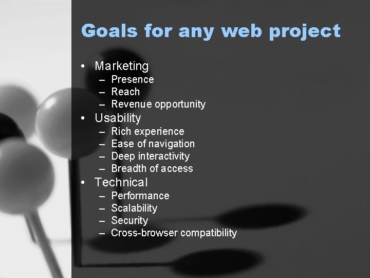 Goals for any web project • Marketing – Presence – Reach – Revenue opportunity