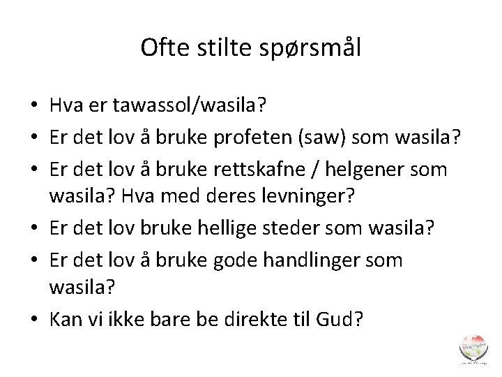 Ofte stilte spørsmål • Hva er tawassol/wasila? • Er det lov å bruke profeten