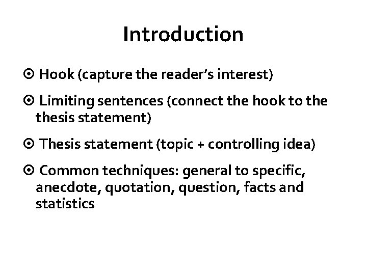 Introduction Hook (capture the reader’s interest) Limiting sentences (connect the hook to thesis statement)