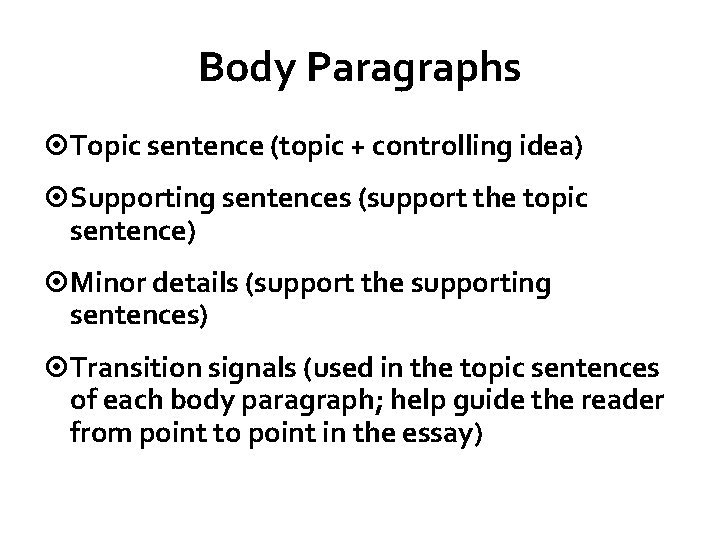 Body Paragraphs Topic sentence (topic + controlling idea) Supporting sentences (support the topic sentence)